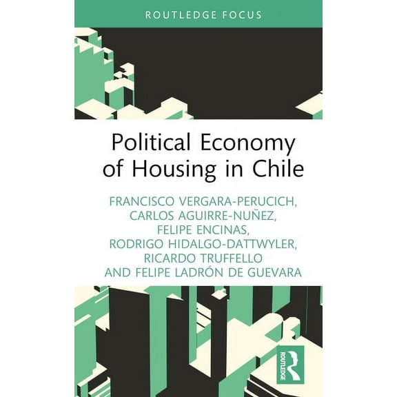 Routledge Studies in Urbanism and the Ci Political Economy of Housing in Chile, (Hardcover)