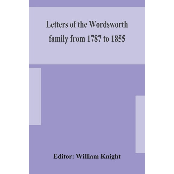 Letters Of The Wordsworth Family From 1787 To 1855, (Paperback)