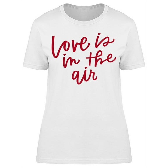 Phrase Love Is In The Air T-Shirt Women -Image by Shutterstock, Female Small