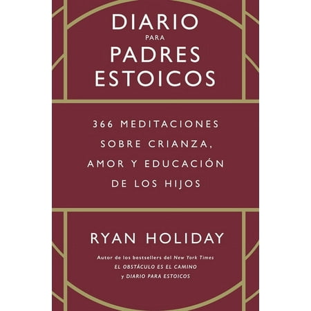 Diario Para Padres Estoicos (the Daily Dad Spanish Edition): 365 Meditaciones Sobre Crianza, Amor Y Educación de Los Hijos (Hardcover)