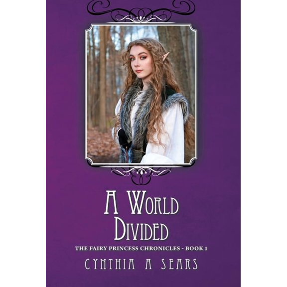 Fairy Princess Chronicles A World Divided: The Fairy Princess Chronicles - Book 1, (Hardcover)