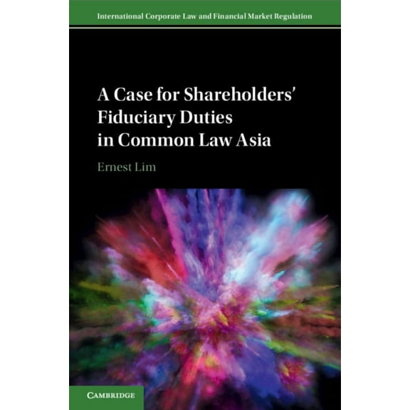 International Corporate Law and Financia A Case for Shareholders' Fiduciary Duties in Common Law Asia, (Paperback)