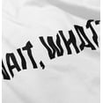 thumbnail image 5 of Wait What Funny Novelty One Liner Toddler Boy Girl T Shirt Infant Toddler Brisco Brands 12M, 5 of 6