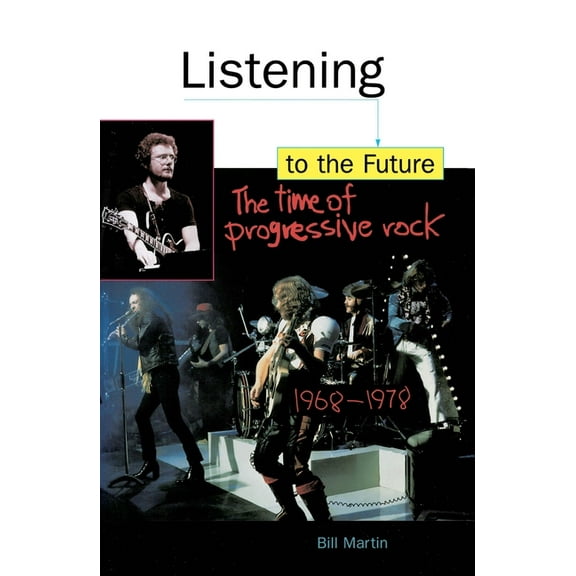 Feedback, the Series in Contemporary Music: Listening to the Future: The Time of Progressive Rock, 1968-1978 (Paperback)