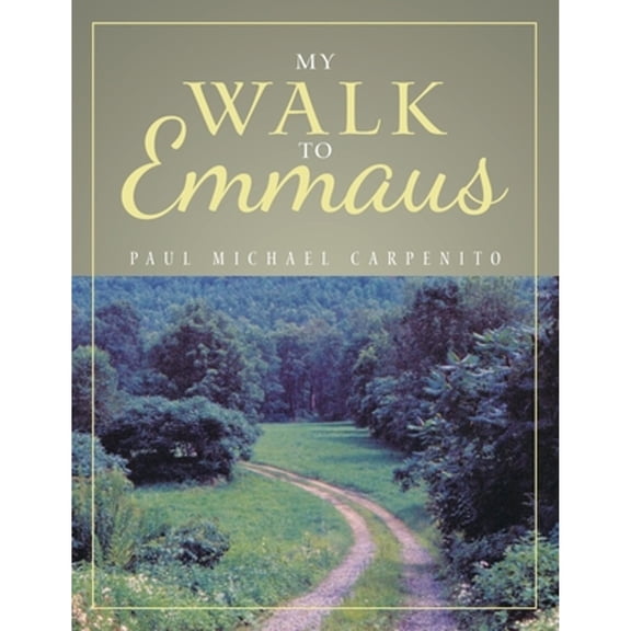 My Walk to Emmaus (Paperback) by Paul Michael Carpenito