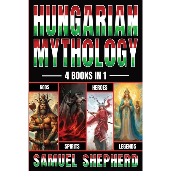 Hungarian Mythology: Gods, Spirits, Heroes, & Legends, (Paperback)