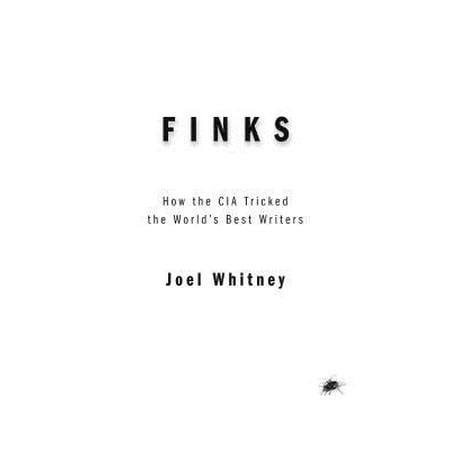 Finks : How the C.I.A. Tricked the World's Best (Best Writers In The World)