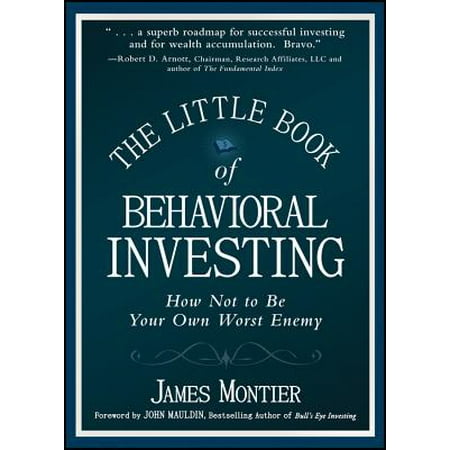The Little Book of Behavioral Investing : How Not to Be Your Own Worst