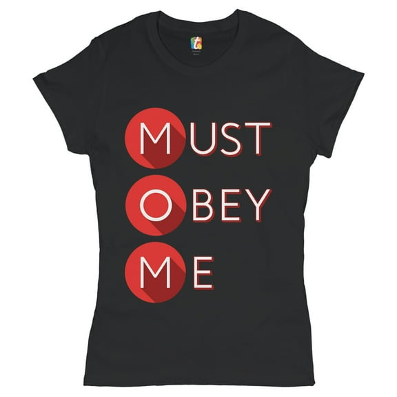 Tee Hunt MOM Must Obey Me T-Shirt Mother's Day Maternity Bad Mama Mommy Women's T-Shirt Tee