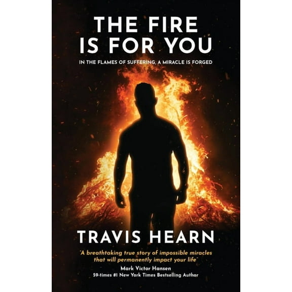 The Fire Is for You: In the Flames of Suffering, A Miracle Is Forged, (Paperback)