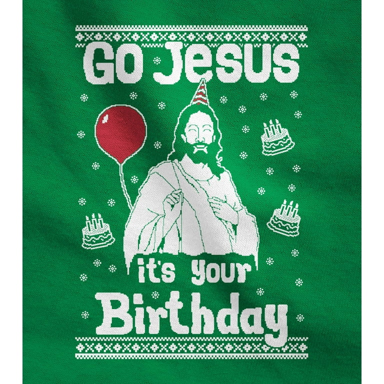 Go Jesus Its Your Birthday Ugly Christmas Sweater Xmas Gift T-Shirt Go Jesus Its Your Birthday Ugly Christmas Sweater Xmas Gift T-Shirt
