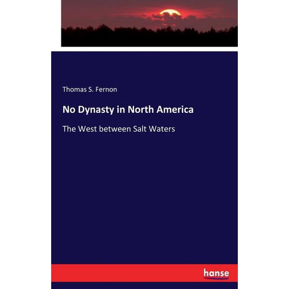 No Dynasty in North America: The West between Salt Waters, (Paperback)