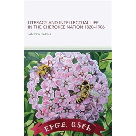 Pre-Owned American Indian Literature and Critical Studies Series: Literacy and Intellectual Life in the Cherokee Nation, 18201906 (Series #58) (Hardcover)