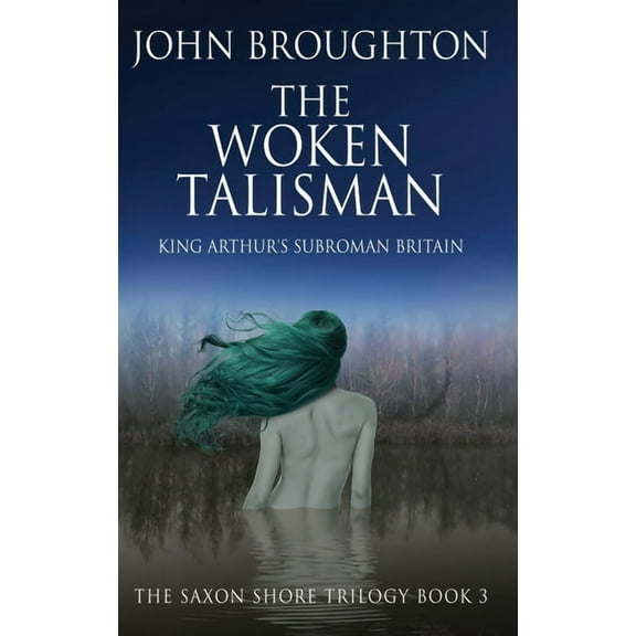 The Saxon Shore Trilogy The Woken Talisman: King Arthur's Subroman Britain, Book 3, (Hardcover)