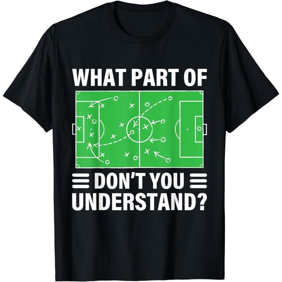Funny What Part Of Soccer Don't You Understand Soccer T-Shirt