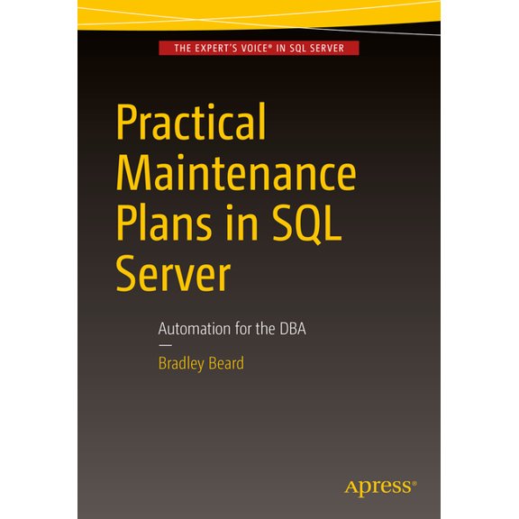 Practical Maintenance Plans in SQL Server: Automation for the DBA, (Paperback)