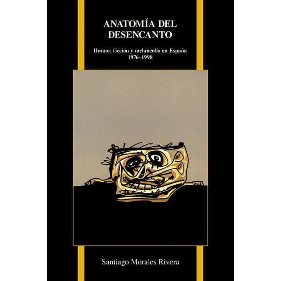 Purdue Studies in Romance Literatures AnatomÃ­a del Desencanto: Humor, FicciÃ³n Y MelancolÃ­a En EspaÃ±a (1976-1998), Book 69, (Paperback)