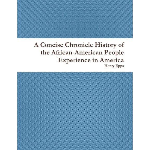 A Concise Chronicle History of the African-American People Experience in America, (Paperback)