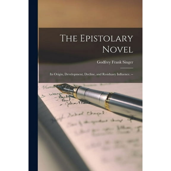 The Epistolary Novel: Its Origin, Development, Decline, and Residuary Influence. --, (Paperback)