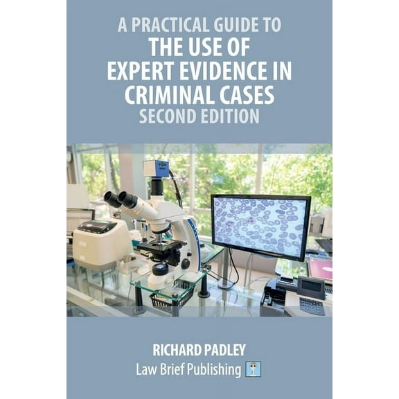 A Practical Guide to the Use of Expert Evidence in Criminal Cases - Second Edition, (Paperback)