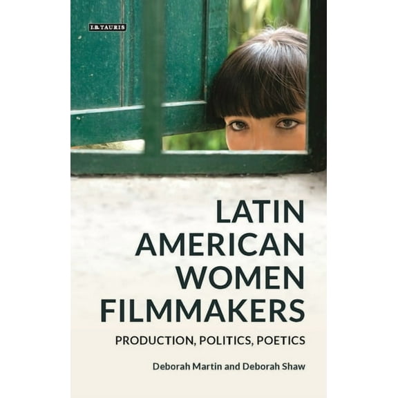 World Cinema Latin American Women Filmmakers: Production, Politics, Poetics, (Paperback)