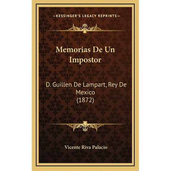 Memorias de Un Impostor: D. Guillen de Lampart, Rey de Mexico (1872) Hardcover