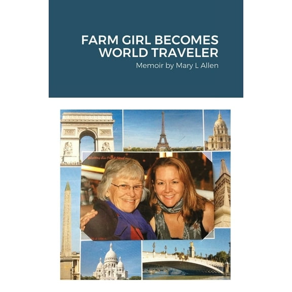 Farm Girl Becomes World Traveler: Memoir by Mary Allen, (Paperback)