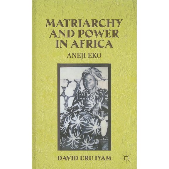 Matriarchy and Power in Africa: Aneji Eko, (Hardcover)
