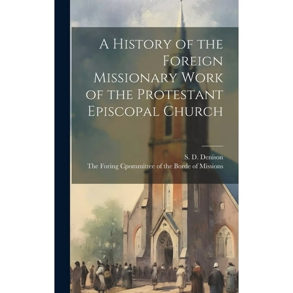 A History of the Foreign Missionary Work of the Protestant Episcopal Church (Hardcover)