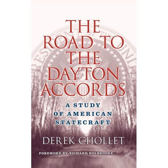 The Road to the Dayton Accords: A Study of American Statecraft, (Hardcover)