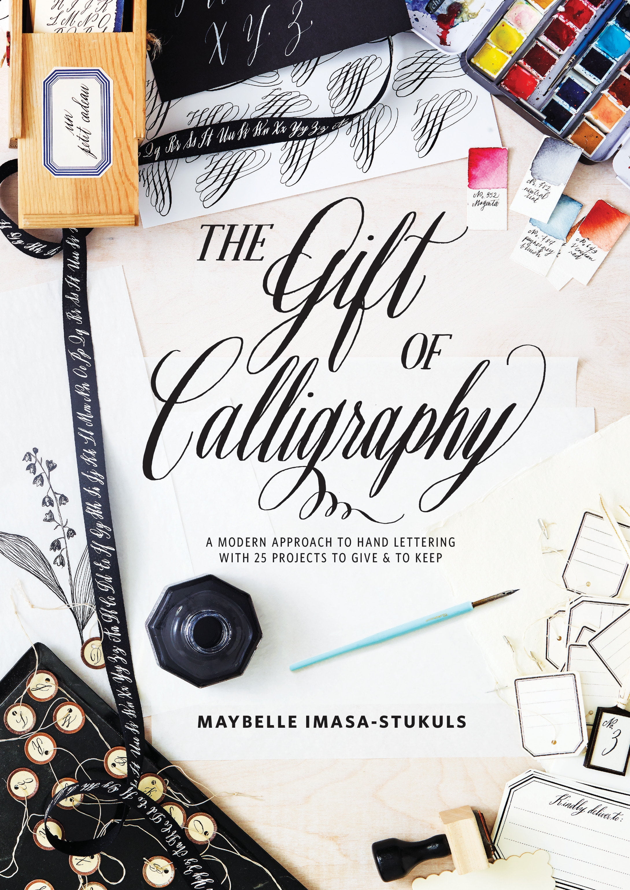 The Gift of Calligraphy A Modern Approach to Hand Lettering with 25