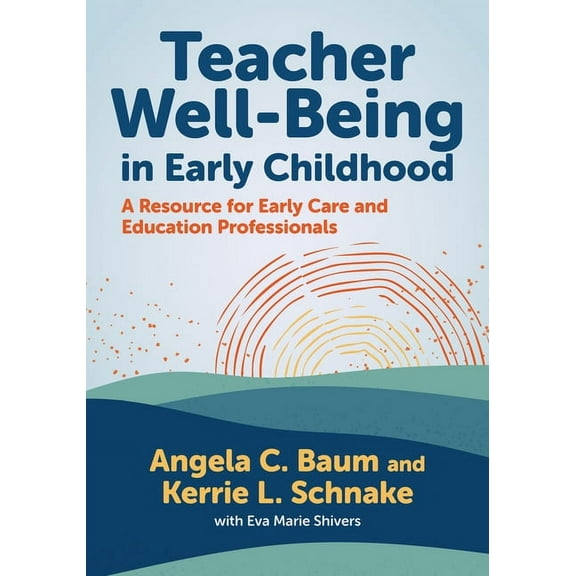 Early Childhood Education Teacher Well-Being in Early Childhood: A Resource for Early Care and Education Professionals, (Paperback)