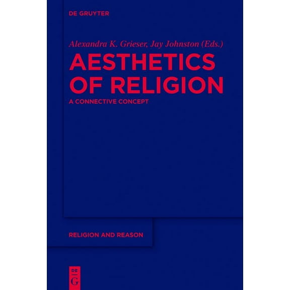 Religion and Reason Aesthetics of Religion: A Connective Concept, Book 58, (Hardcover)