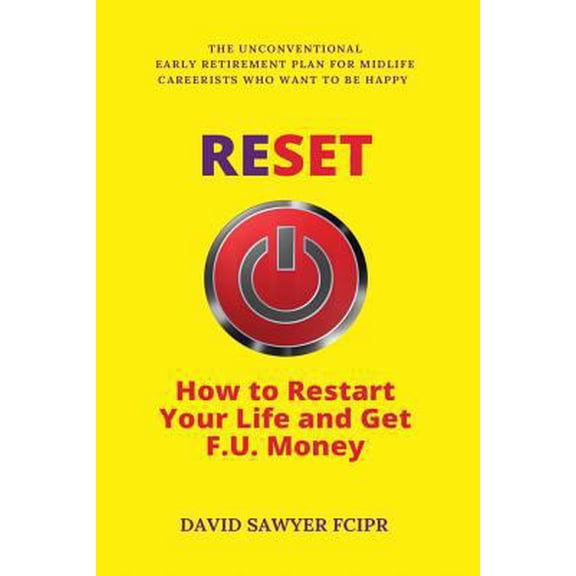 Pre-Owned Reset: How to Restart Your Life and Get F.U. Money: The Unconventional Early Retirement Plan for Midlife Careerists Who Want (Paperback) 1916412416 9781916412415