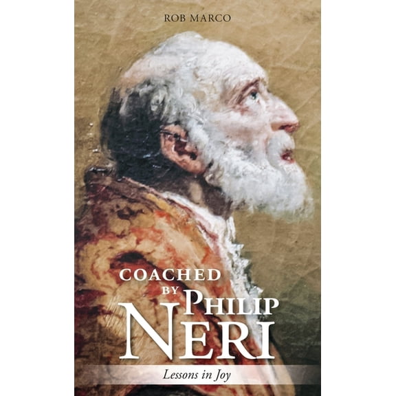 Coached by the Saints Coached by Philip Neri: Lessons in Joy, (Paperback)