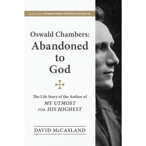 Oswald Chambers, Abandoned to God : The Life Story of the Author of My Utmost for His Highest (Paperback)