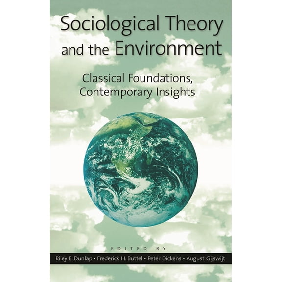 Sociological Theory and the Environment: Classical Foundations, Contemporary Insights, (Paperback)