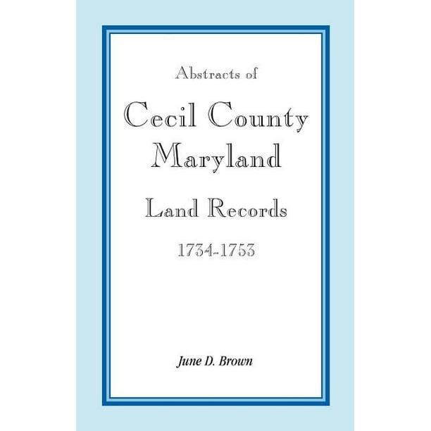 Abstracts of Cecil County, Maryland Land Records, 17341753 Walmart