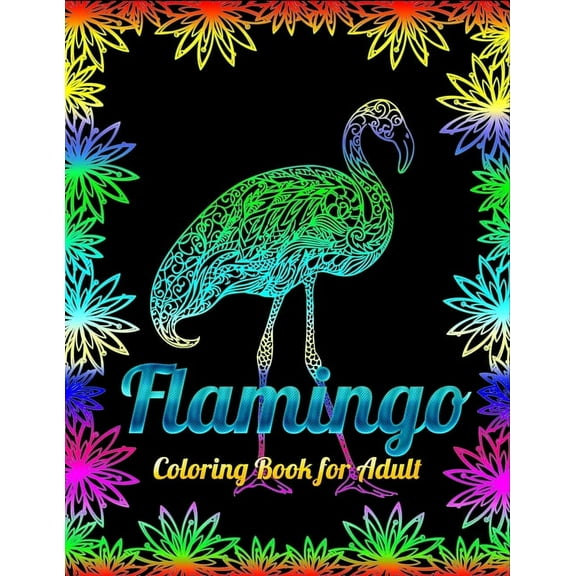 Flamingo Coloring Book for Adults: Best Adult Coloring Book with Fun, Easy, flower pattern and Relaxing Coloring Pages (Paperback)