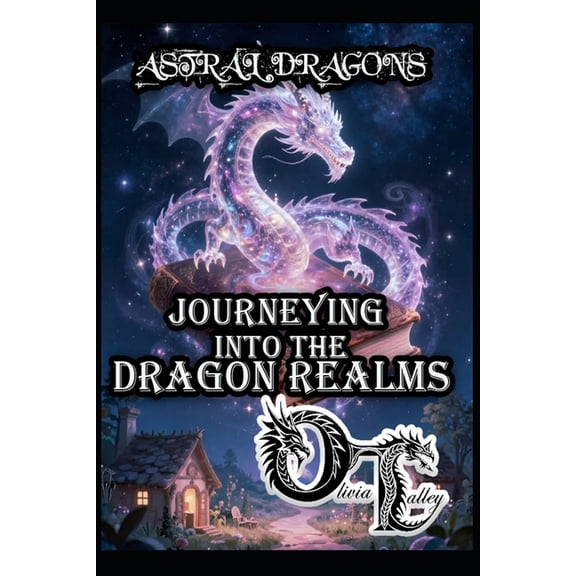 Olivia Talley's Dragon Magick Astral Dragons: Journeying Into the Dragon Realms, Book 8, (Paperback)