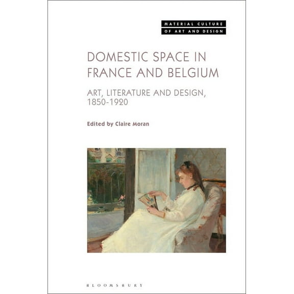Material Culture of Art and Design Domestic Space in France and Belgium: Art, Literature and Design, 1850-1920, (Paperback)