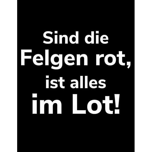 Sind die Felgen rot, ist alles im Lot!: A4 liniertes Notizbuch fr einen Landwirt oder Lohner in der Landwirtschaft als Geschenk German Edition Paperback 1081030445 9781081030445 Landwirt Notizb