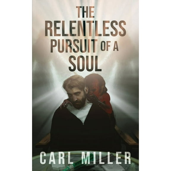 The Relentless Pursuit of a Soul, (Paperback)