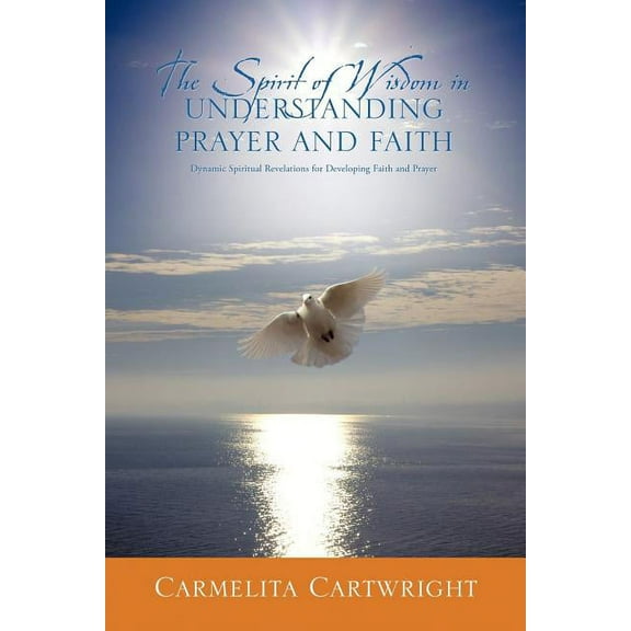 The Spirit of Wisdom in Understanding Prayer and Faith, (Paperback)