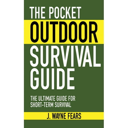 The Pocket Outdoor Survival Guide : The Ultimate Guide for Short-Term
