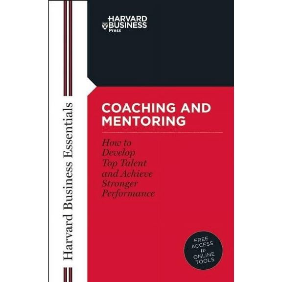 Harvard Business Essentials Coaching and Mentoring: How to Develop Top Talent and Achieve Stronger Performance, (Paperback)