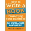 How to Write a Book Promoting Your Business: The Best Brochure Money Can Buy