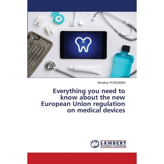 Everything you need to know about the new European Union regulation on medical devices (Paperback)