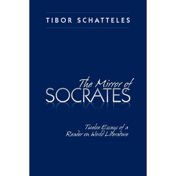 Mirror of Socrates : Twelve Essays of a Reader on World Literature