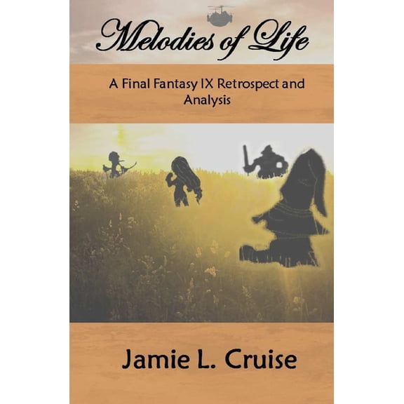 Melodies of Life: A Final Fantasy IX Retrospect and Analysis, (Paperback)